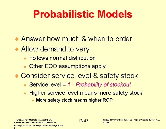 Probabilistic Models ¨ Answer how much & when to order ¨ Allow demand to