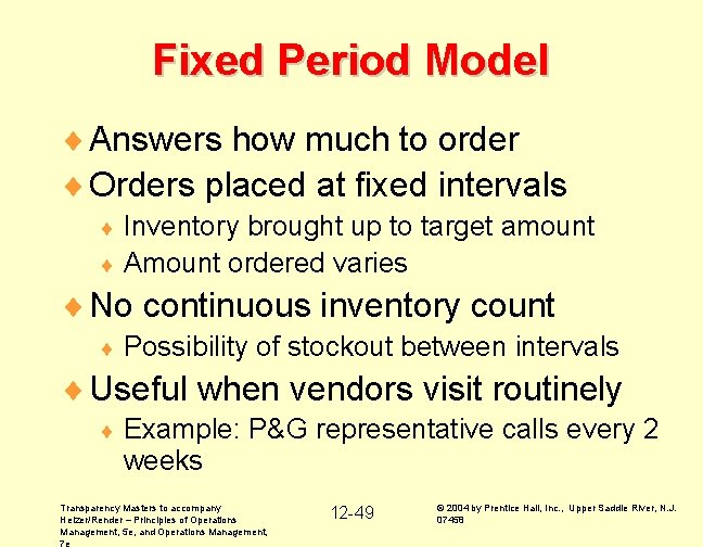 Fixed Period Model ¨ Answers how much to order ¨ Orders placed at fixed