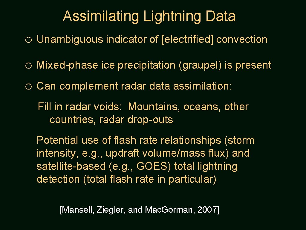 Assimilating Lightning Data o Unambiguous indicator of [electrified] convection o Mixed-phase ice precipitation (graupel)