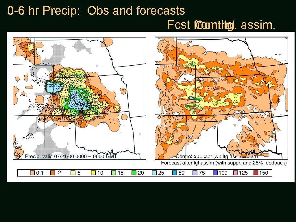 0 -6 hr Precip: Obs and forecasts Fcst from ltg. assim. Control 