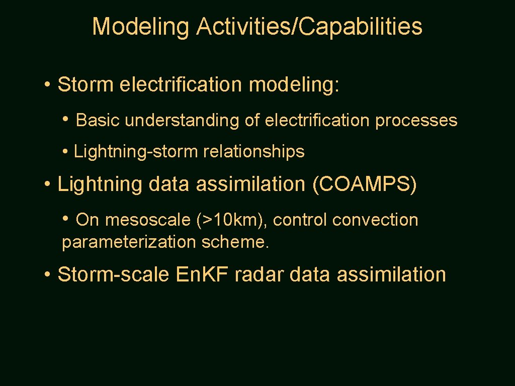 Modeling Activities/Capabilities • Storm electrification modeling: • Basic understanding of electrification processes • Lightning-storm