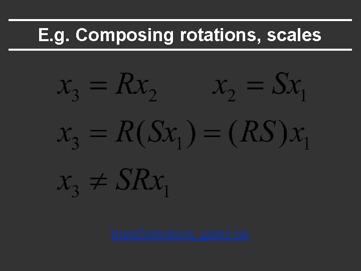 E. g. Composing rotations, scales transformation_game. jar 