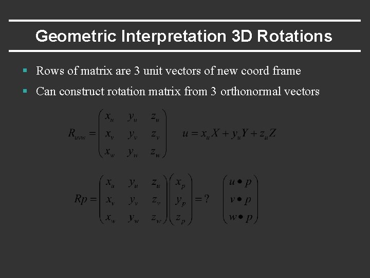 Geometric Interpretation 3 D Rotations § Rows of matrix are 3 unit vectors of