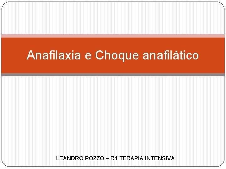 Anafilaxia e Choque anafilático LEANDRO POZZO – R 1 TERAPIA INTENSIVA 