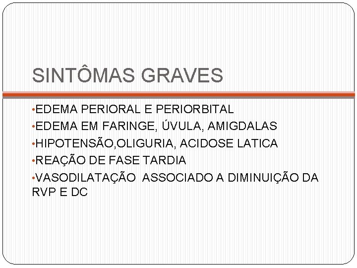 SINTÔMAS GRAVES • EDEMA PERIORAL E PERIORBITAL • EDEMA EM FARINGE, ÚVULA, AMIGDALAS •