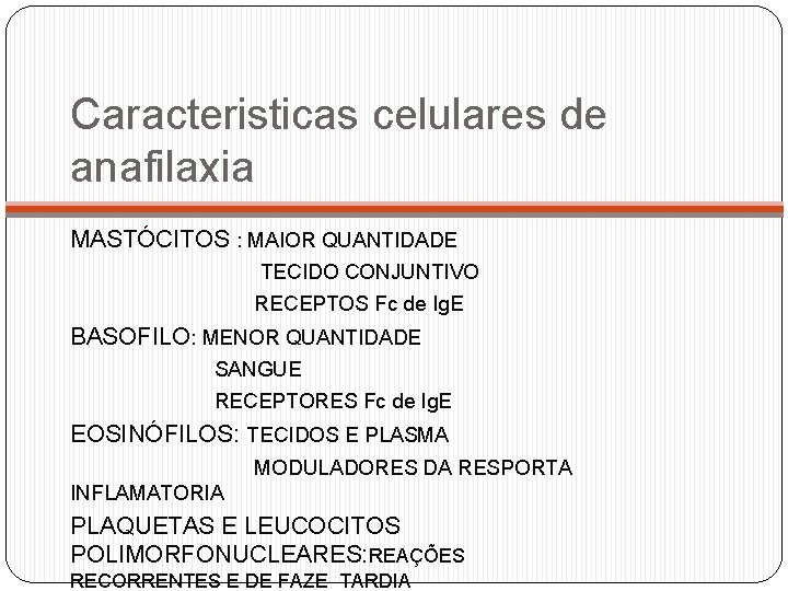 Caracteristicas celulares de anafilaxia MASTÓCITOS : MAIOR QUANTIDADE TECIDO CONJUNTIVO RECEPTOS Fc de Ig.