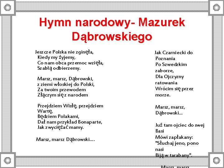 Hymn narodowy- Mazurek Dąbrowskiego Jeszcze Polska nie zginęła, Kiedy my żyjemy, Co nam obca