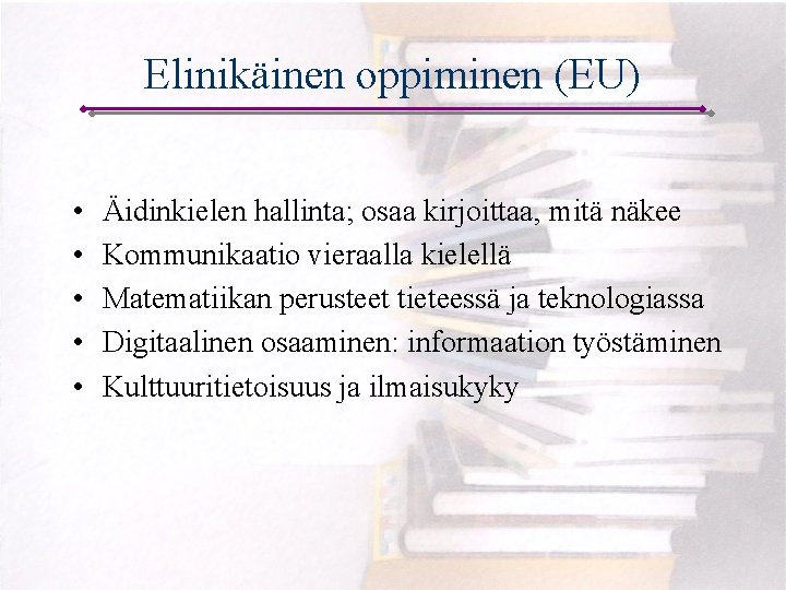 Elinikäinen oppiminen (EU) • • • Äidinkielen hallinta; osaa kirjoittaa, mitä näkee Kommunikaatio vieraalla