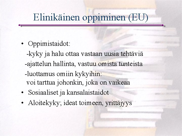 Elinikäinen oppiminen (EU) • Oppimistaidot: -kyky ja halu ottaa vastaan uusia tehtäviä -ajattelun hallinta,