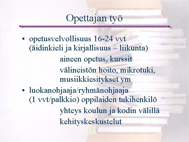 Opettajan työ • opetusvelvollisuus 16 -24 vvt (äidinkieli ja kirjallisuus – liikunta) aineen opetus,