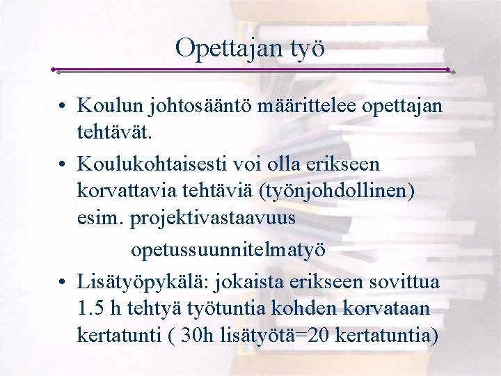 Opettajan työ • Koulun johtosääntö määrittelee opettajan tehtävät. • Koulukohtaisesti voi olla erikseen korvattavia