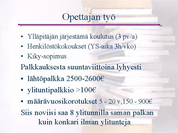 Opettajan työ • Ylläpitäjän järjestämä koulutus (3 pv/a) • Henkilöstökokoukset (YS-aika 3 h/vko) •