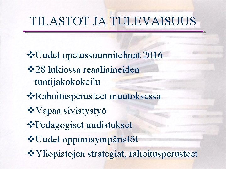 TILASTOT JA TULEVAISUUS v. Uudet opetussuunnitelmat 2016 v 28 lukiossa reaaliaineiden tuntijakokokeilu v. Rahoitusperusteet