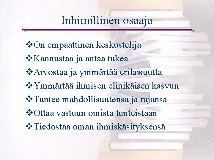 Inhimillinen osaaja v. On empaattinen keskustelija v. Kannustaa ja antaa tukea v. Arvostaa ja