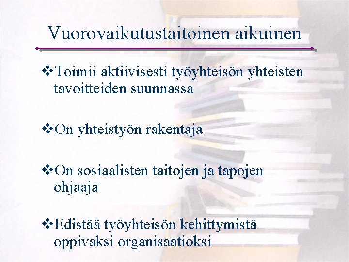 Vuorovaikutustaitoinen aikuinen v. Toimii aktiivisesti työyhteisön yhteisten tavoitteiden suunnassa v. On yhteistyön rakentaja v.