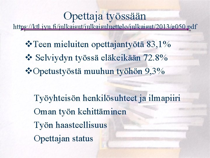 Opettaja työssään https: //ktl. jyu. fi/julkaisut/julkaisuluettelo/julkaisut/2013/g 050. pdf v. Teen mieluiten opettajantyötä 83, 1%