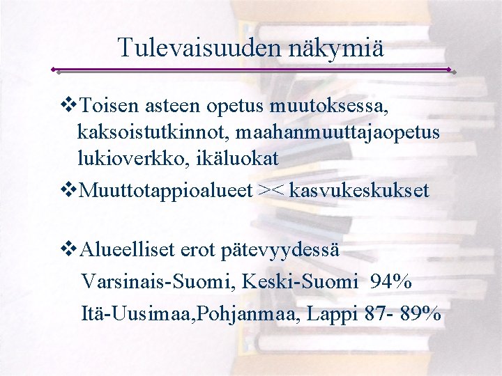 Tulevaisuuden näkymiä v. Toisen asteen opetus muutoksessa, kaksoistutkinnot, maahanmuuttajaopetus lukioverkko, ikäluokat v. Muuttotappioalueet ><