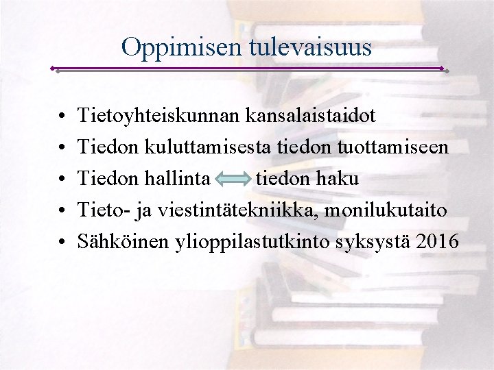 Oppimisen tulevaisuus • • • Tietoyhteiskunnan kansalaistaidot Tiedon kuluttamisesta tiedon tuottamiseen Tiedon hallinta tiedon