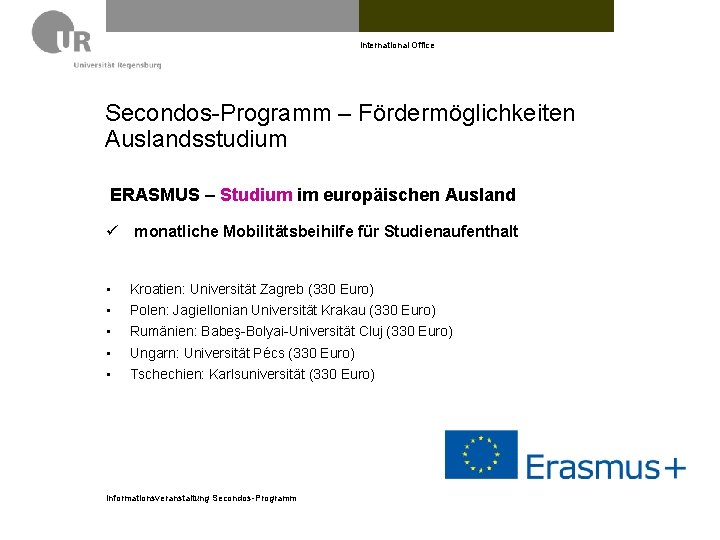 International Office Secondos-Programm – Fördermöglichkeiten Auslandsstudium ERASMUS – Studium im europäischen Ausland ü monatliche