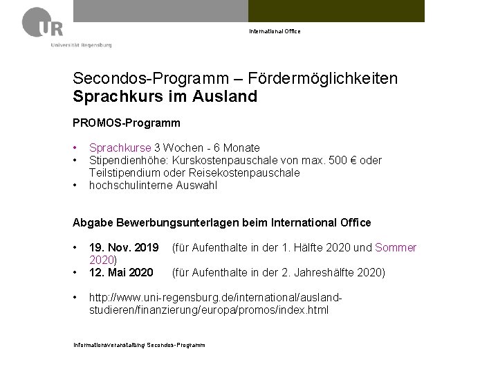 International Office Secondos-Programm – Fördermöglichkeiten Sprachkurs im Ausland PROMOS-Programm • • • Sprachkurse 3