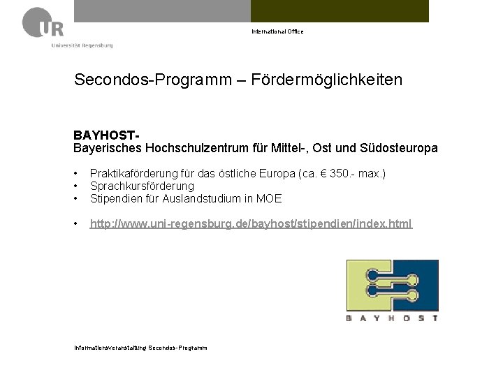 International Office Secondos-Programm – Fördermöglichkeiten BAYHOSTBayerisches Hochschulzentrum für Mittel-, Ost und Südosteuropa • •