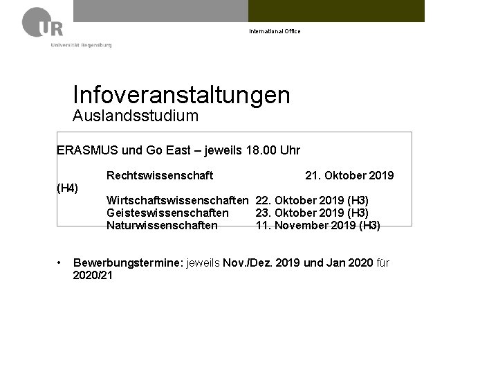 International Office Infoveranstaltungen Auslandsstudium ERASMUS und Go East – jeweils 18. 00 Uhr Rechtswissenschaft