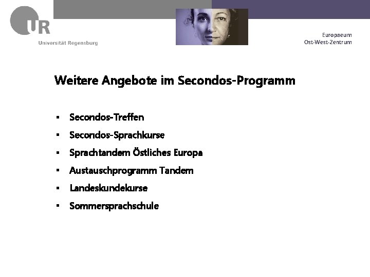 Dr. Max Mustermann Europaeum Geschäftsführung Europaeum. Ost-West-Zentrum Weitere Angebote im Secondos-Programm § Secondos-Treffen §