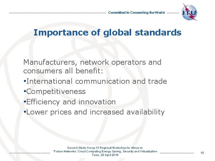 Committed to Connecting the World Importance of global standards Manufacturers, network operators and consumers