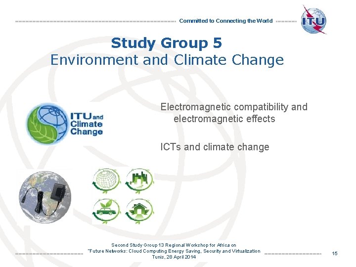 Committed to Connecting the World Study Group 5 Environment and Climate Change Electromagnetic compatibility