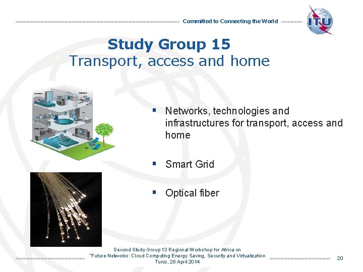 Committed to Connecting the World Study Group 15 Transport, access and home § Networks,