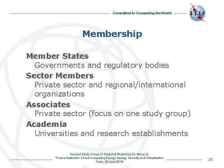 Committed to Connecting the World Membership Member States Governments and regulatory bodies Sector Members