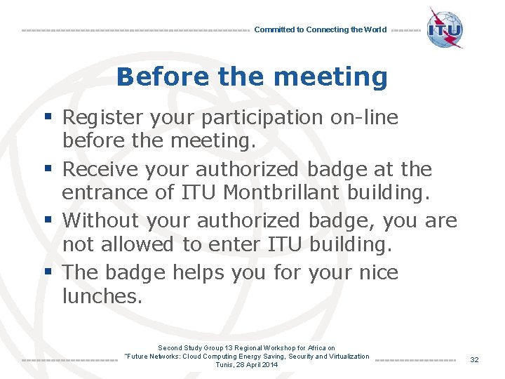 Committed to Connecting the World Before the meeting § Register your participation on-line before