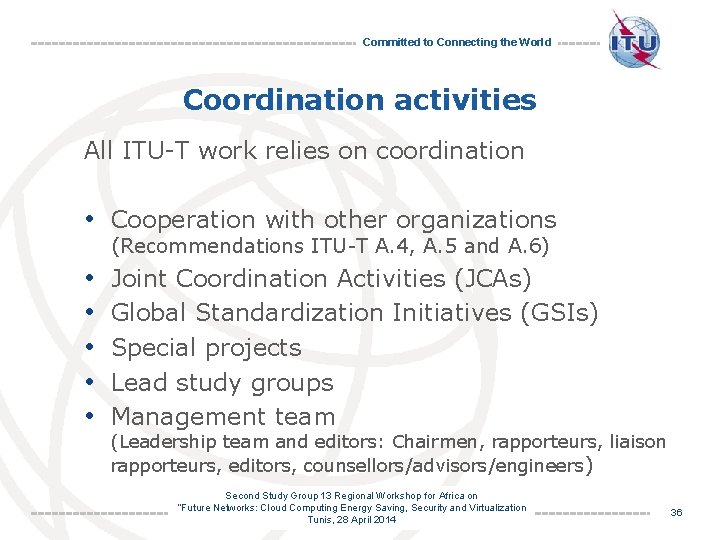 Committed to Connecting the World Coordination activities All ITU-T work relies on coordination •