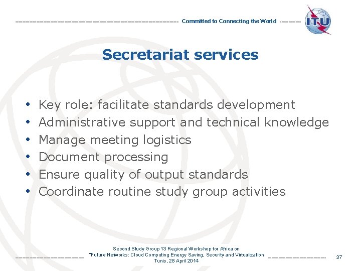 Committed to Connecting the World Secretariat services • • • Key role: facilitate standards