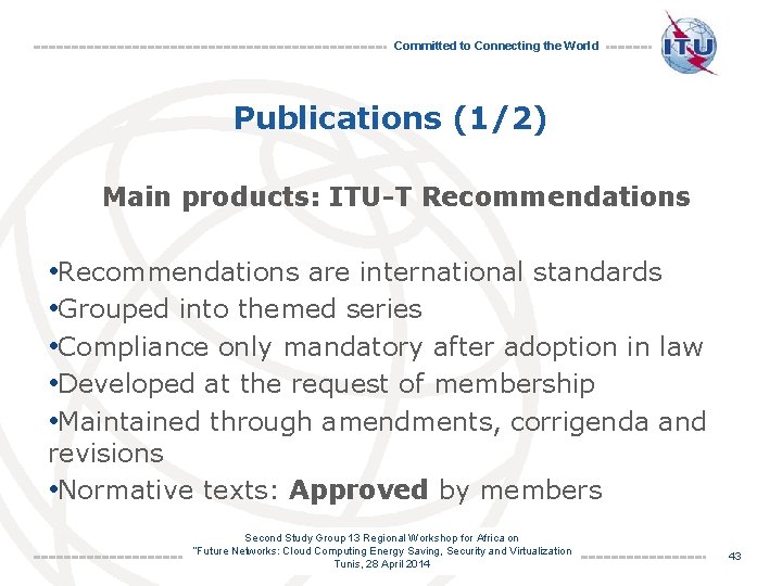 Committed to Connecting the World Publications (1/2) Main products: ITU-T Recommendations • Recommendations are