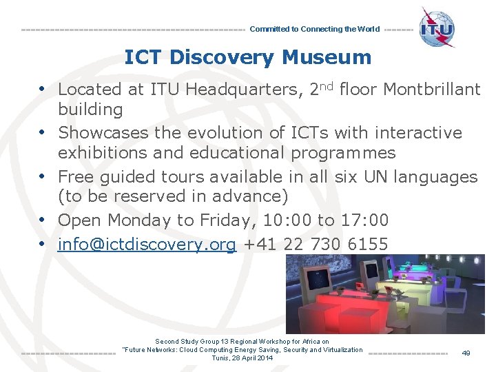 Committed to Connecting the World ICT Discovery Museum • Located at ITU Headquarters, 2