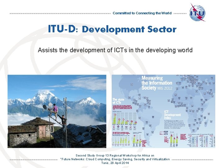 Committed to Connecting the World ITU-D: Development Sector Assists the development of ICTs in