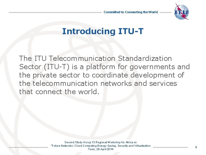 Committed to Connecting the World Introducing ITU-T The ITU Telecommunication Standardization Sector (ITU-T) is