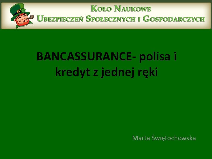 BANCASSURANCE- polisa i kredyt z jednej ręki Marta Świętochowska 