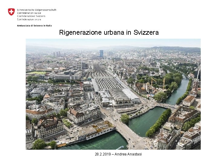 Rigenerazione urbana in Svizzera 28. 2. 2019 – Andrea Anastasi 