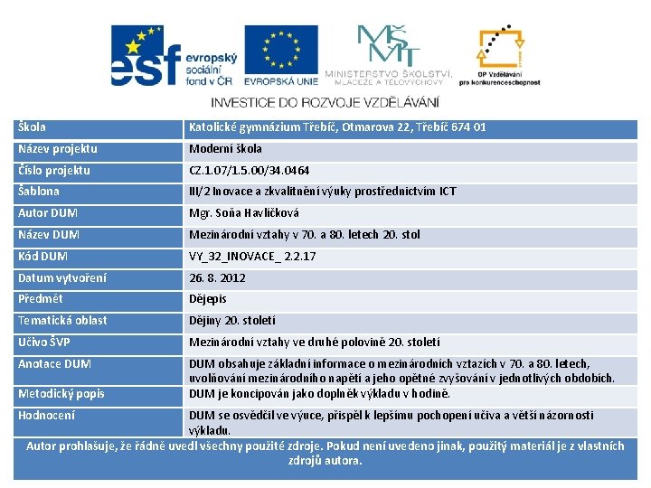 Škola Katolické gymnázium Třebíč, Otmarova 22, Třebíč 674 01 Název projektu Moderní škola Číslo