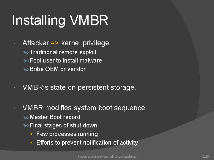 Installing VMBR Attacker => kernel privilege Traditional remote exploit Fool user to install malware