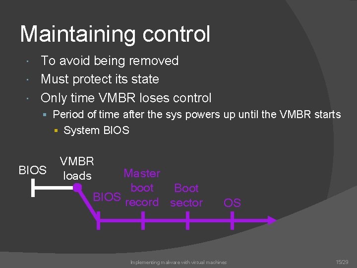 Maintaining control To avoid being removed Must protect its state Only time VMBR loses