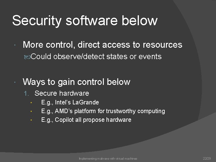 Security software below More control, direct access to resources Could observe/detect states or events