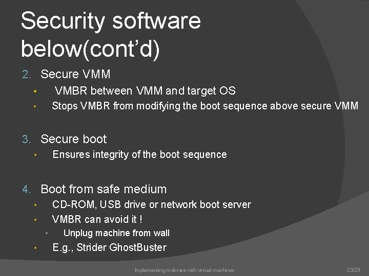 Security software below(cont’d) 2. Secure VMM • VMBR between VMM and target OS Stops