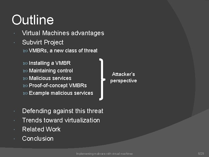 Outline Virtual Machines advantages Subvirt Project VMBRs, a new class of threat Installing a