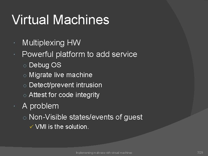 Virtual Machines Multiplexing HW Powerful platform to add service o Debug OS o Migrate