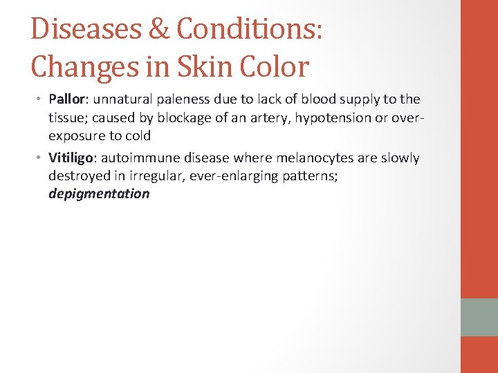 Diseases & Conditions: Changes in Skin Color • Pallor: unnatural paleness due to lack