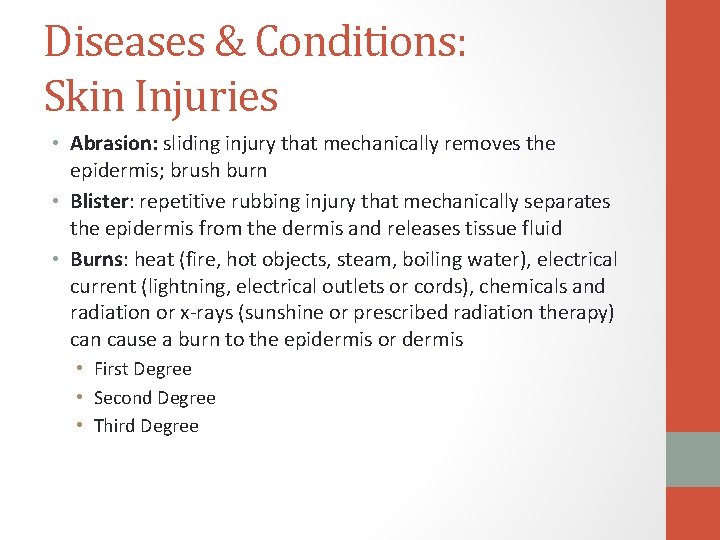 Diseases & Conditions: Skin Injuries • Abrasion: sliding injury that mechanically removes the epidermis;