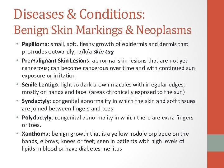 Diseases & Conditions: Benign Skin Markings & Neoplasms • Papilloma: small, soft, fleshy growth